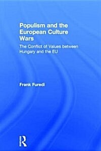Populism and the European Culture Wars : The Conflict of Values Between Hungary and the EU (Hardcover)