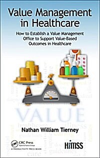 Value Management in Healthcare : How to Establish a Value Management Office to Support Value-Based Outcomes in Healthcare (Hardcover)