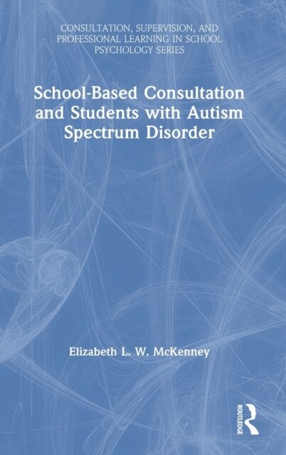 School-Based Consultation and Students with Autism Spectrum Disorder (Hardcover)