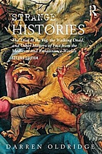 Strange Histories : The Trial of the Pig, the Walking Dead, and Other Matters of Fact from the Medieval and Renaissance Worlds (Paperback, 2 ed)