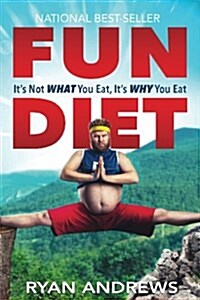 Fun Diet: Its Not What You Eat, Its Why You Eat. (Paperback)