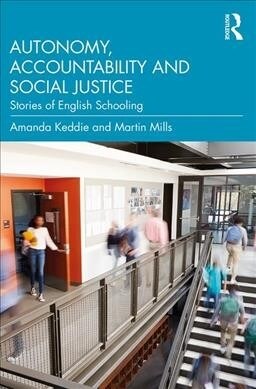 Autonomy, Accountability and Social Justice : Stories of English Schooling (Paperback)