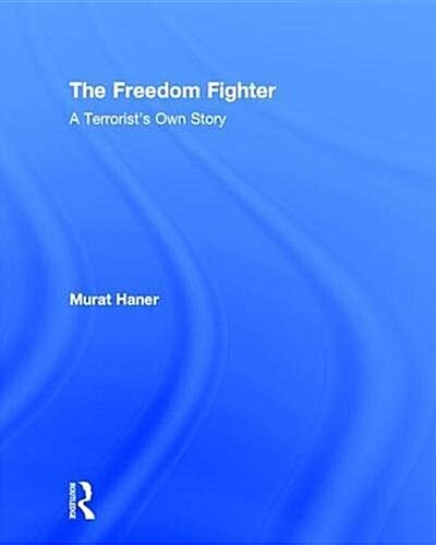 The Freedom Fighter : A Terrorists Own Story (Hardcover)