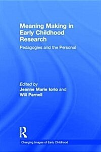 Meaning Making in Early Childhood Research : Pedagogies and the Personal (Hardcover)