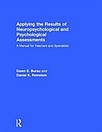 Applying the Results of Neuropsychological and Psychological Assessments : A Manual for Teachers and Specialists (Hardcover)