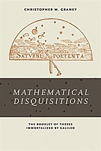 Mathematical Disquisitions: The Booklet of Theses Immortalized by Galileo (Paperback)