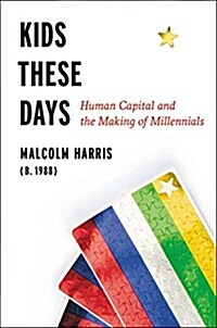 Kids These Days: Human Capital and the Making of Millennials (Hardcover)