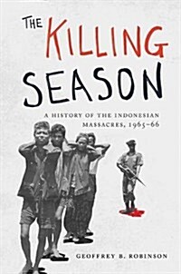 The Killing Season: A History of the Indonesian Massacres, 1965-66 (Hardcover)