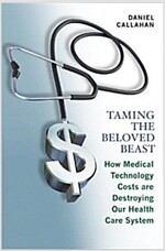 Taming the Beloved Beast: How Medical Technology Costs Are Destroying Our Health Care How Medical Technology Costs Are Destroying Our Health Car (Paperback)