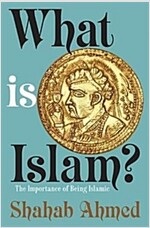 What Is Islam?: The Importance of Being Islamic (Paperback)