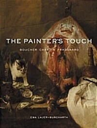 The Painters Touch: Boucher, Chardin, Fragonard (Hardcover)