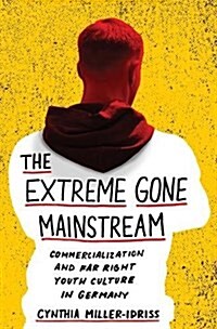 The Extreme Gone Mainstream: Commercialization and Far Right Youth Culture in Germany (Hardcover)