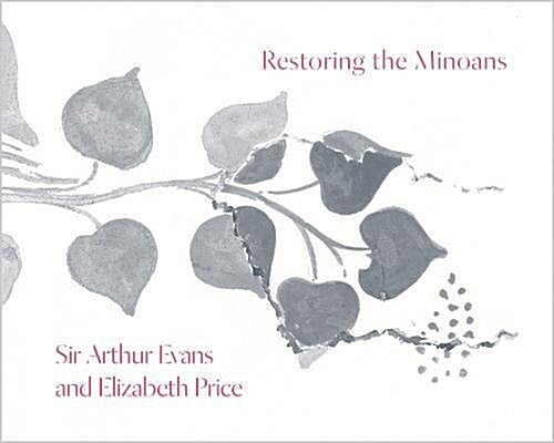 Restoring the Minoans: Elizabeth Price and Sir Arthur Evans (Paperback)