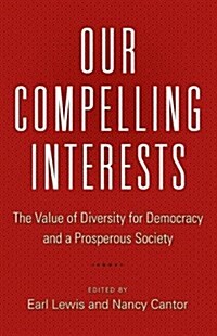 Our Compelling Interests: The Value of Diversity for Democracy and a Prosperous Society (Paperback)