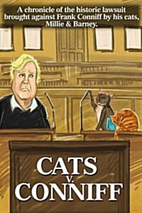 Cats V. Conniff: A Chronicle of the Historic Lawsuit Brought Against Frank Conniff by His Cats, Millie & Barney (Paperback)