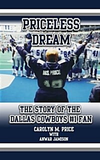 Priceless Dream: The Story of the Dallas Cowboys #1 Fan (Paperback)