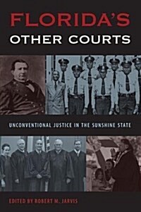 Floridas Other Courts: Unconventional Justice in the Sunshine State (Hardcover)