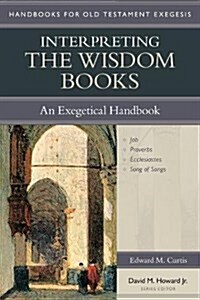 Interpreting the Wisdom Books: An Exegetical Handbook (Paperback)