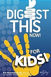 Digest This Now... for Kids!: Are You a Kid Struggling with Stomach, Weight, Sleeping or Stress Issues? (Paperback)