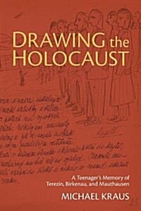 Drawing the Holocaust: A Teenagers Memory of Terezin, Birkenau, and Mauthausen (Paperback)