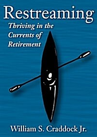 Restreaming: Thriving in the Currents of Retirement (Paperback)