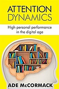 Attention Dynamics: High Personal Performance in the Digital Age (Paperback)