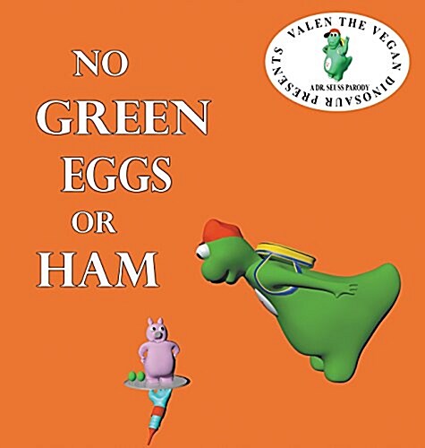 No Green Eggs or Ham: Valen the Vegan Dinosaur Presents a Vegan Parody (Hardcover)