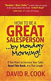 How to Be a Great Salesperson...by Monday Morning! (Paperback)