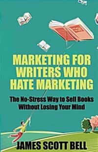 Marketing for Writers Who Hate Marketing: The No-Stress Way to Sell Books Withou (Paperback)