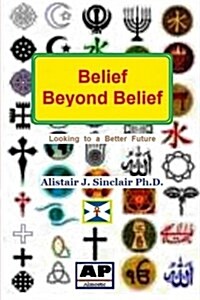 Belief Beyond Belief: Looking to a Better Future (Paperback)