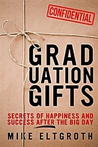 Graduation Gifts: Secrets of Happiness and Success After the Big Day (Hardcover)