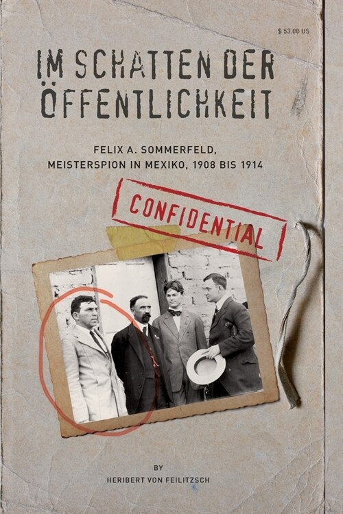 Im Schatten Der Oeffentlichkeit: Felix A. Sommerfeld, Geheimagent in Mexiko, 1908 Bis 1914 (Paperback)