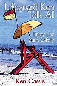 Lifeguard Ken Tells All: Enjoy the Surf. Safely. (Paperback)