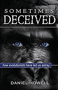 Sometimes Deceived: Why evolution is fake science (Paperback)