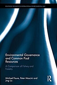 Environmental Governance and Common Pool Resources : A Comparison of Fishery and Forestry (Hardcover)