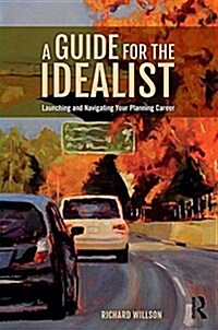 A Guide for the Idealist : Launching and Navigating Your Planning Career (Hardcover)
