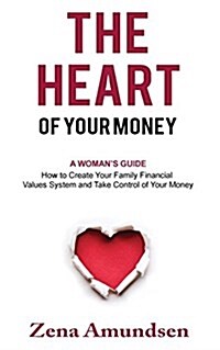 The Heart of Your Money: A Womans Guide-How to Create Your Family Financial Values System and Take Control of Your Money (Paperback)