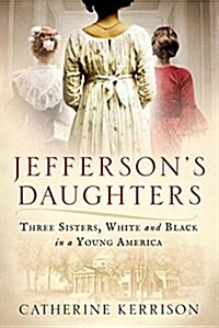 [중고] Jefferson‘s Daughters: Three Sisters, White and Black, in a Young America (Hardcover, Deckle Edge)