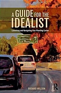 A Guide for the Idealist : Launching and Navigating Your Planning Career (Paperback)