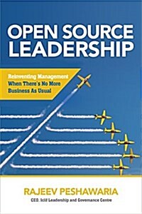 Open Source Leadership: Reinventing Management When Theres No More Business as Usual (Hardcover)