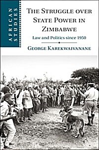 The Struggle over State Power in Zimbabwe : Law and Politics since 1950 (Hardcover)
