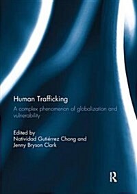 Human Trafficking : A Complex Phenomenon of Globalization and Vulnerability (Paperback)