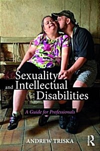 Sexuality and Intellectual Disabilities : A Guide for Professionals (Paperback)