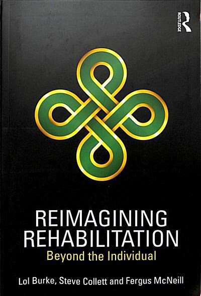 Reimagining Rehabilitation : Beyond the Individual (Paperback)