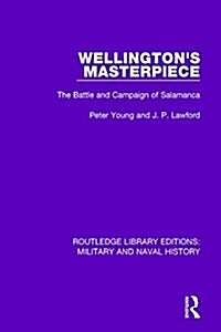 Wellingtons Masterpiece : The Battle and Campaign of Salamanca (Paperback)