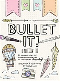 Bullet It!: A Notebook for Planning Your Days, Chronicling Your Life, and Creating Beauty (Paperback)