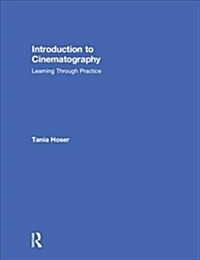 Introduction to Cinematography : Learning Through Practice (Hardcover)