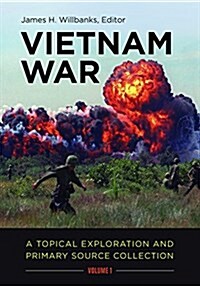 Vietnam War: A Topical Exploration and Primary Source Collection [2 Volumes] (Hardcover)