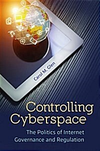 Controlling Cyberspace: The Politics of Internet Governance and Regulation (Hardcover)