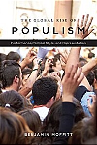The Global Rise of Populism: Performance, Political Style, and Representation (Paperback)